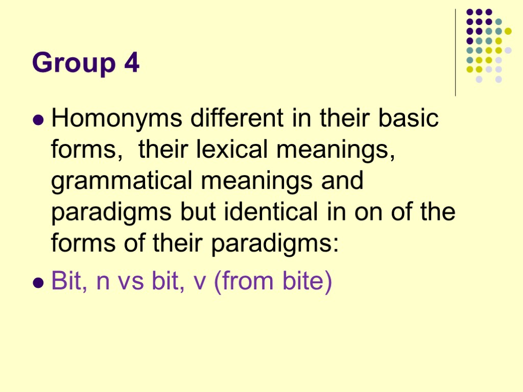 Group 4 Homonyms different in their basic forms, their lexical meanings, grammatical meanings and